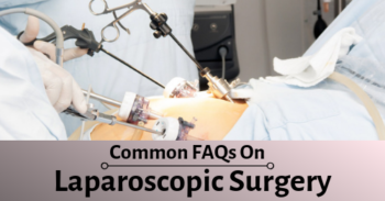 Common FAQs On Laparoscopic Surgery You Should Know