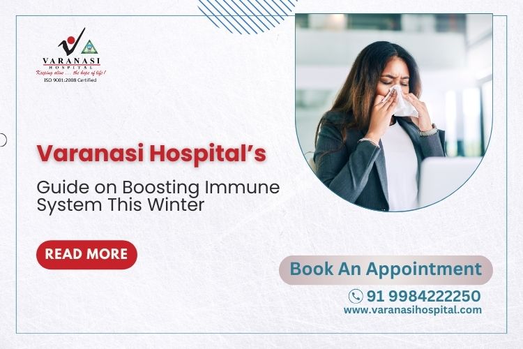 Varanasi Hospital’s Guide on Boosting Immune System This Winter