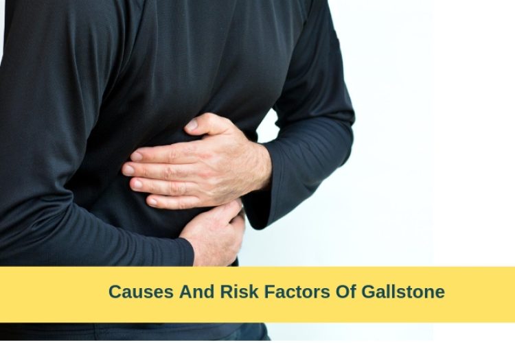 Causes And Risk Factors Of Gallstone You Should Watch Out